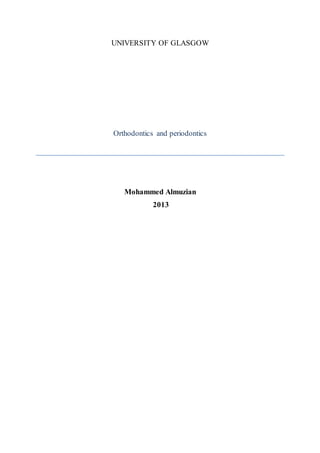 UNIVERSITY OF GLASGOW
Orthodontics and periodontics
Mohammed Almuzian
2013
 