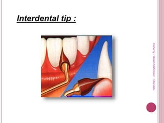 Interdental tip :
Doneby:WeamMahmoud,OlaQatu
 