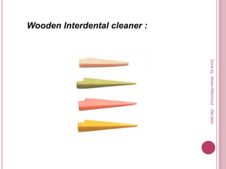 Wooden Interdental cleaner :
Doneby:WeamMahmoud,OlaQatu
 