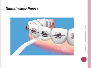 Dental water floss :
Doneby:WeamMahmoud,OlaQatu
 