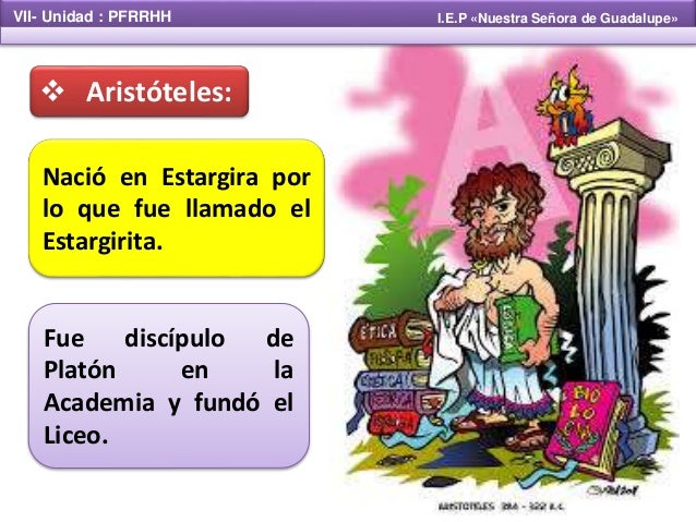 VII- Unidad : PFRRHH I.E.P «Nuestra Señora de Guadalupe»
Aristóteles:
Nació en Estargira por
lo que fue llamado el
E...