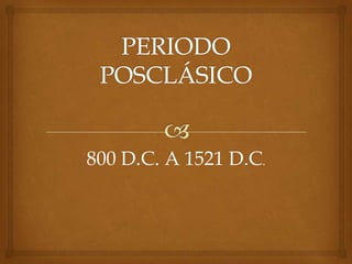 800 D.C. A 1521 D.C.
 