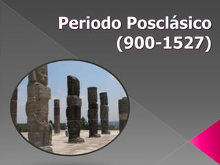 Periodo Posclásico (900-1527) 