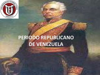 PERIODO REPUBLICANO
    DE VENEZUELA
 