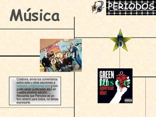 Música 5 CANCION DISCO Colabora, envía tus comentarios sobre esta u otras secciones a  [email_address]  y con gusto serán publicadas aquí en nuestra próxima edición. Recuerda que Periodos es un foro abierto para todos, no temas expresarte. 