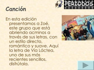 Canción En esta edición presentamos a Zoé, este grupo que está abriendo acminos a través de sus letras, con un estilo directo, romántico y suave. Aquí la letra de Vía Láctea, uno de sus más recientes sencillos, disfrútala. 