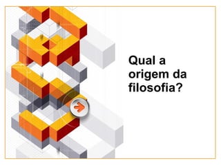 Qual a origem da filosofia? 