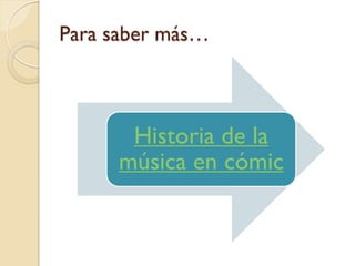 Para saber más…

Historia de la
música en cómic

 