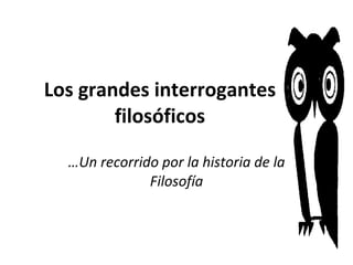 Los grandes interrogantes filosóficos … Un recorrido por la historia de la Filosofía 