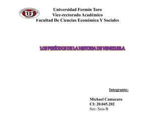 Universidad Fermín Toro 
Vice-rectorado Académico 
Facultad De Ciencias Económica Y Sociales 
Integrante: 
Michael Camacaro 
CI: 20.045.202 
Sec: Saia B 
 