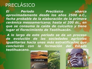 PRECLÁSICO
El        Periodo       Preclásico      abarca
aproximadamente desde los años 2500 a.C.,
fecha probable de la e...