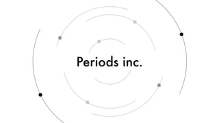 Periods inc.
 