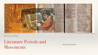 Third Form Literature
Literature Periods and
Movements
Maria Jose Galleno
 