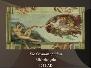 The Creation of Adam
Michelangelo
1511 AD
 