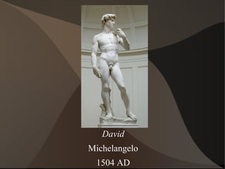 David
Michelangelo
1504 AD
 