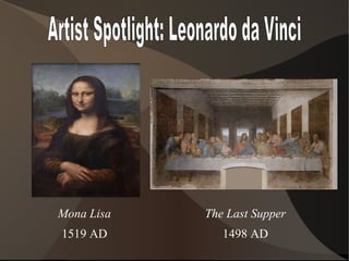 Mona Lisa
1519 AD
The Last Supper
1498 AD
 