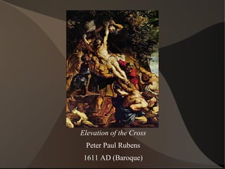 Elevation of the Cross
Peter Paul Rubens
1611 AD (Baroque)
 