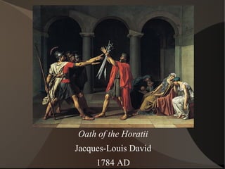 Oath of the Horatii
Jacques-Louis David
1784 AD
 