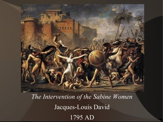 The Intervention of the Sabine Women
Jacques-Louis David
1795 AD
 