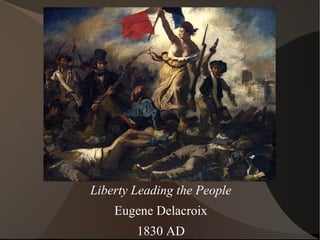 Liberty Leading the People
Eugene Delacroix
1830 AD
 