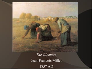 The Gleaners
Jean-Francois Millet
1857 AD
 