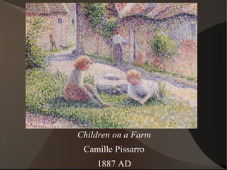 Children on a Farm
Camille Pissarro
1887 AD
 