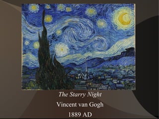 The Starry Night
Vincent van Gogh
1889 AD
 