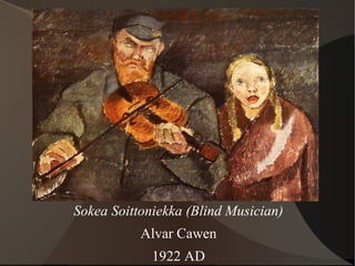 Sokea Soittoniekka (Blind Musician)
Alvar Cawen
1922 AD
 