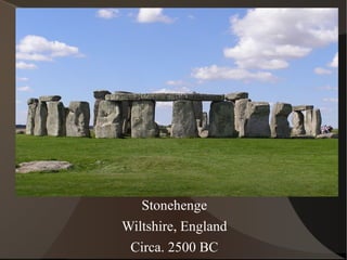 Stonehenge
Wiltshire, England
Circa. 2500 BC
 