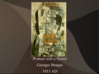 Woman with a Guitar
Georges Braque
1913 AD
 