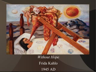 Without Hope
Frida Kahlo
1945 AD
 