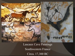 Lascaux Cave Paintings
Southwestern France
Circa. 17,300 BC
 