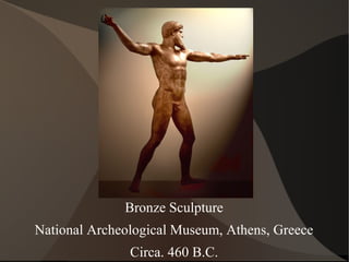 Bronze Sculpture
National Archeological Museum, Athens, Greece
Circa. 460 B.C.
 