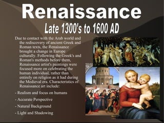 Renaissance <ul><ul><li>Due to contact with the Arab world and the rediscovery of ancient Greek and Roman texts, the Renai...