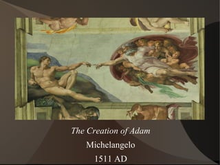The Creation of Adam Michelangelo 1511 AD 