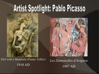 Artist Spotlight: Pablo Picasso Girl with a Mandolin (Fanny Tellier) 1910 AD Les Demoiselles d'Avignon 1907 AD 
