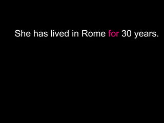 She has lived in Rome for 30 years.
 