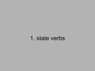 1. state verbs
 