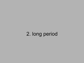 2. long period
 