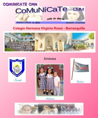 Colegio Hermana Virginia Rossi - Barranquilla Símbolos CoMuNíCaTe CMM cuida  de  ellas-os Boletín Virtual Medellín –Colombia 5 - 2010 