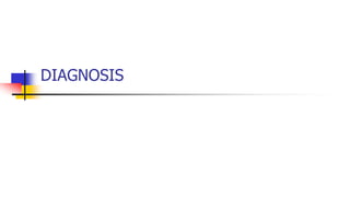 DIAGNOSIS
 