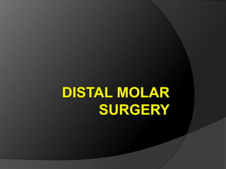 DISTAL MOLAR
SURGERY
 