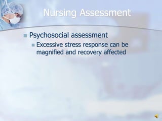 Nursing AssessmentPsychosocial assessmentExcessive stress response can be magnified and recovery affected