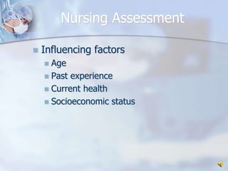 Nursing AssessmentInfluencing factorsAgePast experienceCurrent healthSocioeconomic status