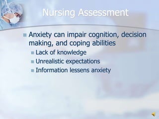 Nursing AssessmentAnxiety can impair cognition, decision making, and coping abilitiesLack of knowledgeUnrealistic expectationsInformation lessens anxiety