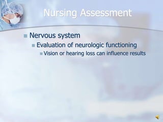 Nursing AssessmentNervous systemEvaluation of neurologic functioningVision or hearing loss can influence results