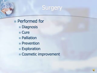 SurgeryPerformed forDiagnosisCurePalliationPreventionExplorationCosmetic improvement