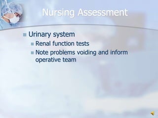 Nursing AssessmentUrinary system Renal function testsNote problems voiding and inform operative team