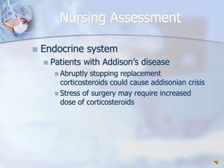 Nursing AssessmentEndocrine systemPatients with Addison’s diseaseAbruptly stopping replacement corticosteroids could cause addisonian crisisStress of surgery may require increased dose of corticosteroids 