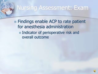 Nursing Assessment: ExamFindings enable ACP to rate patient for anesthesia administrationIndicator of perioperative risk and overall outcome